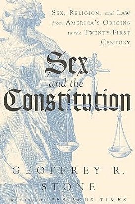 Sex and the Constitution : Sex, Religion, and Law from America's Origins to the Twenty-First Century