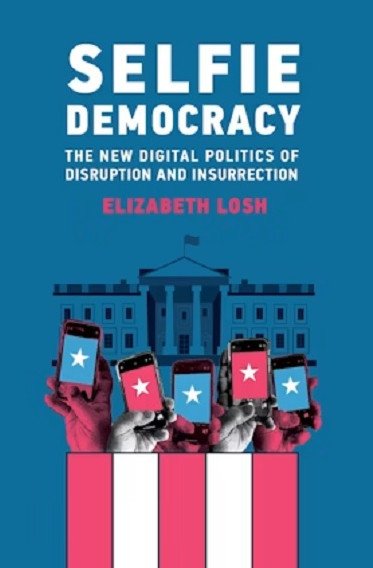 Selfie Democracy: The New Digital Politics of Disruption and Insurrection