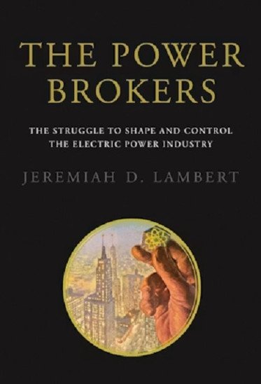 The Power Brokers: The Struggle to Shape and Control the Electric Power Industry