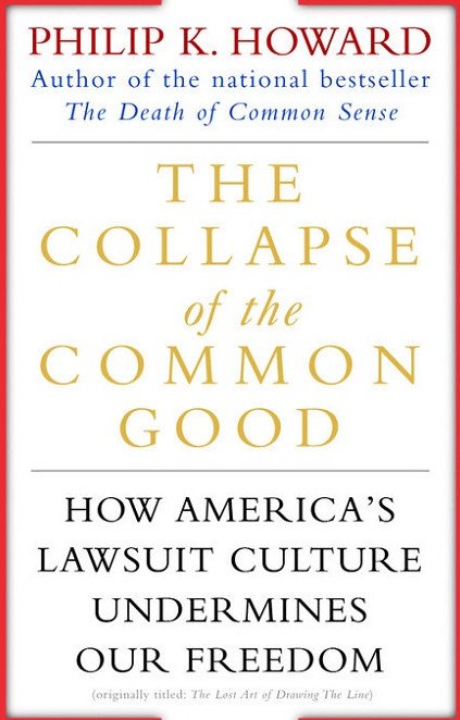 The Collapse of the Common Good: How America's Lawsuit Culture Undermines Our Freedom