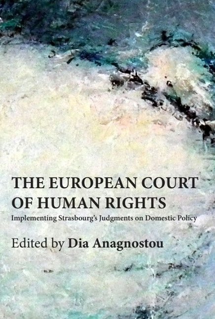 The European Court of Human Rights: Implementing Strasbourg’s Judgments on Domestic Policy