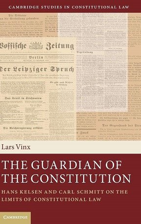 The Guardian of the Constitution : Hans Kelsen and Carl Schmitt on the Limits of Constitutional Law