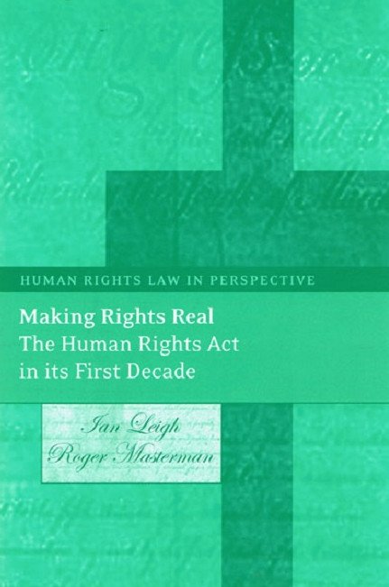 Making Rights Real: The Human Rights Act in its First Decade