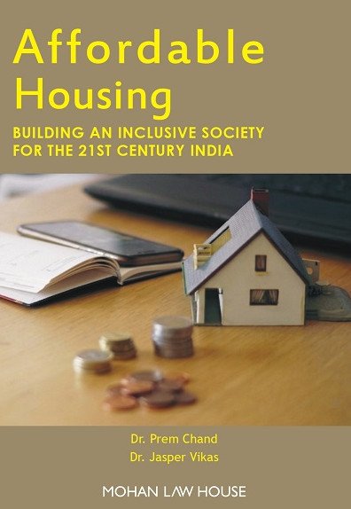 Affordable Housing : Building and Inclusive society for the 21st Century India