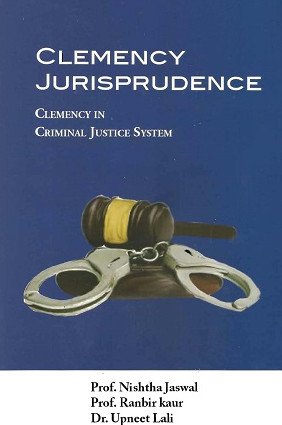 Clemency Jurisprudence : Clemency in Criminal Justice System