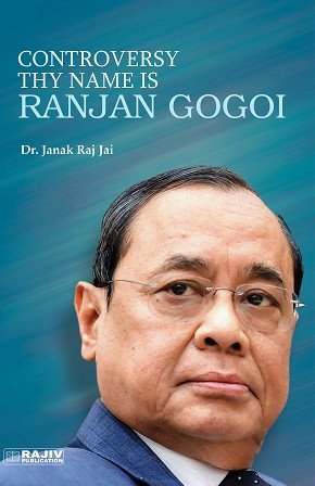 Controversy Thy Name is Ranjan Gogoi