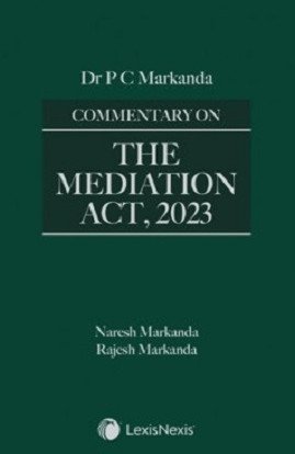 Dr. P.C.Markanda Commentary on The Mediation Act, 2023