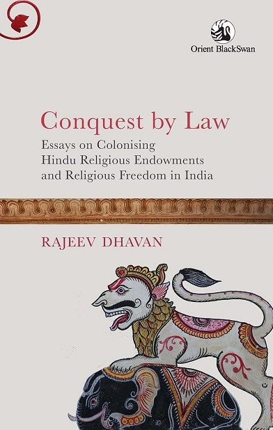 Conquest by Law: Essays on Colonising Hindu Religious Endowments and Religious Freedom in India