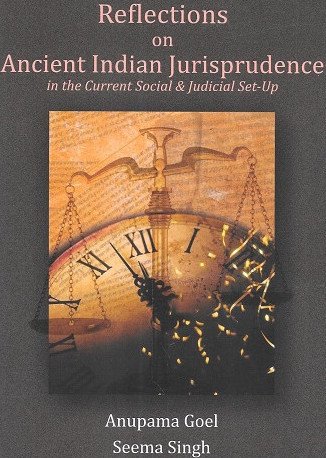 Reflections on Ancient Indian Jurisprudence in the Current Social & Judicial Set-Up