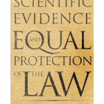 Scientific Evidence and Equal Protection of the Law