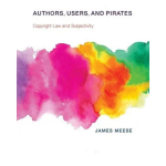 Authors, Users, and Pirates : Copyright Law and Subjectivity